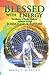 Blessed with Energy: The Mystery of Energy Medicine explained through Science and Scripture