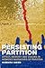 Persisting Partition: Affect, Memory and Trauma in Women's Narratives of Pakistan