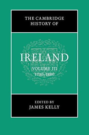 The Cambridge History of Ireland: Volume 3, 1730-1880 (Kindle Edition)