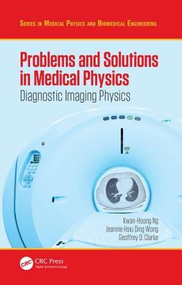 Problems and Solutions in Medical Physics (Series in Medical Physics and Biomedical Engineering)