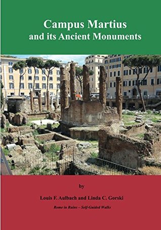 Campus Martius and Its Ancient Monuments (Rome in Ruins -- Self-Guided Walks Book 2)