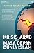Krisis Arab dan Masa Depan Islam