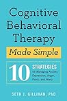 Cognitive Behavioral Therapy Made Simple by Seth J. Gillihan