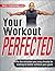 Your Workout PERFECTED