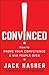 Convinced!: How to Prove Your Competence & Win People Over