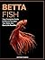 Betta Fish: Your Complete G...