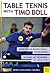Table Tennis with Timo Boll: More Than 50 Instructional Photo Series. His Game, His Technique, His Know-How