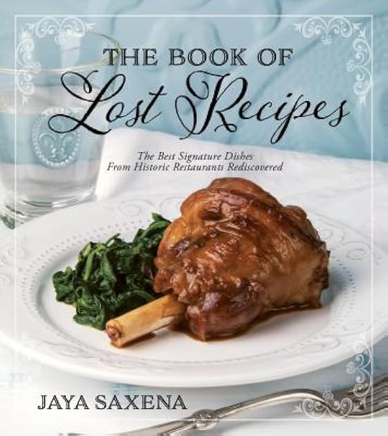 The Book of Lost Recipes: The Best Signature Dishes From Historic Restaurants Rediscovered
