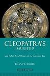 Cleopatra's Daughter and Other Royal Women of the Augustan Era by Duane W. Roller Cleopatra's Daughter and Other Royal Women of the Augustan Era by Duane W. Roller