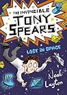 Tony Spears: The Invincible Tony Spears - Lost in Space: Book 3