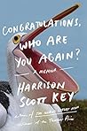 Congratulations, Who Are You Again? by Harrison Scott Key
