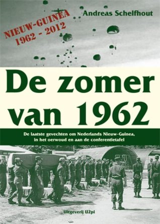 De zomer van 1962: de laatste gevechten om Nederlands Nieuw-Guinea in het oerwoud en aan de conferentietafel