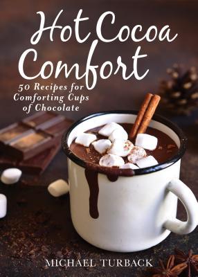 Hot Cocoa Comfort: 50 Recipes for Comforting Cups of Chocolate (Hardcover)