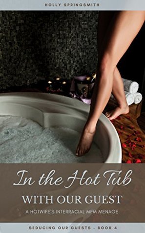 In the Hot Tub with our Guest: A Hotwife's Interracial MFM Menage (Seducing our Guests Book 4)