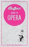 Bluffer's Guide To Opera: Instant Wit and Wisdom