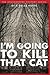 I'm Going to Kill that Cat! by F. Della Notte