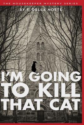 I'm Going to Kill that Cat! (THE HOUSEKEEPER MYSTERY SERIES)