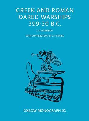 Greek and Roman Oared Warships 399-30BC (Oxbow Monographs)