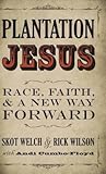 Plantation Jesus: Race, Faith, & a New Way Forward