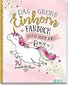 Das große Einhorn-Fanbuch: Das Kreativbuch voller Einhörner, Regenbogen und Magie! Das große Einhorn-Fanbuch: Das Kreativbuch voller Einhörner, Regenbogen und Magie!