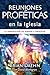 Reuniones Profeticas en la Iglesia La imposicion de manos y profecia (Spanish Edition)