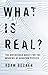 What is Real?: The Unfinish...