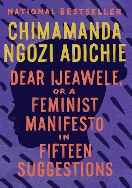 Dear Ijeawele, or A Feminist Manifesto in Fifteen Suggestions