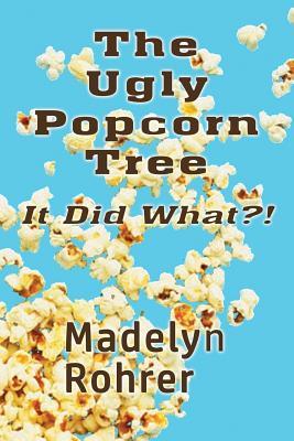 The Ugly Popcorn Tree: It Did What?! (Paperback)