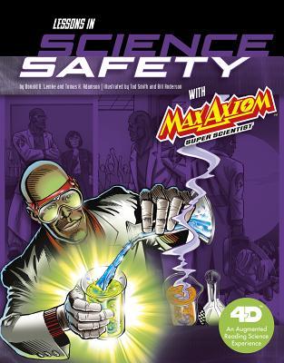 Lessons in Science Safety with Max Axiom Super Scientist: 4D An Augmented Reading Science Experience (Graphic Science 4D) (Graphic Science 4D with Max Axiom)
