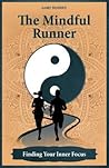 The Mindful Runner: Finding Your Inner Focus The Mindful Runner: Finding Your Inner Focus