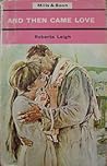 And Then Came Love by Roberta Leigh
