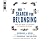 Our Search for Belonging: How Our Need to Connect Is Tearing Us Apart