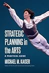 Strategic Planning in the Arts by Michael M. Kaiser