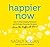 Happier Now: How to Stop Chasing Perfection and Embrace Everyday Moments (Even the Difficult Ones)