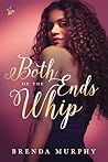 Both Ends of the Whip by Brenda  Murphy