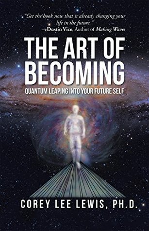 The Art of Becoming: Quantum Leaping into Your Future Self (Kindle Edition)