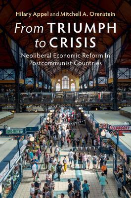 From Triumph to Crisis: Neoliberal Economic Reform in Postcommunist Countries