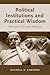 Political Institutions and Practical Wisdom: Between Rules and Practice