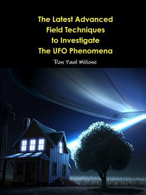The Latest Advanced Field Techniques to Investigate The UFO Phenomena