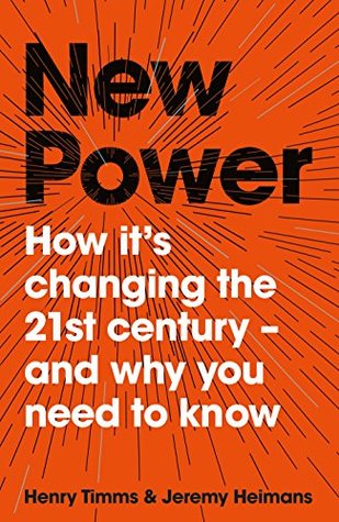 New Power: Why outsiders are winning, institutions are failing, and how the rest of us can keep up in the age of mass participation