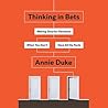 Thinking in Bets by Annie Duke