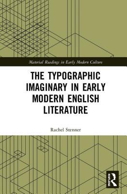 The Typographic Imaginary in Early Modern English Literature (Material Readings in Early Modern Culture)