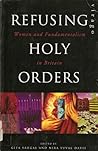 Refusing Holy Orders: Women and Fundamentalism in Britain Refusing Holy Orders: Women and Fundamentalism in Britain