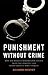 Punishment Without Crime by Alexandra Natapoff