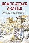 How To Attack A Castle And How To Defend It How To Attack A Castle And How To Defend It