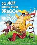 Do Not Bring Your Dragon to Recess (Fiction Picture Books)