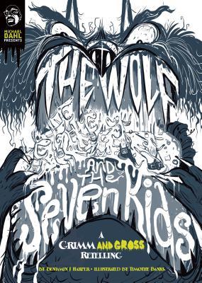 The Wolf and the Seven Kids: A Grimm and Gross Retelling (Michael Dahl Presents A Grimm and Gross Retelling)