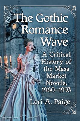 The Gothic Romance Wave: A Critical History of the Mass Market Novels, 1960-1993 (Paperback)