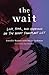The Wait: Love, Fear, and H...
