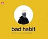 Bad Habit Bad Habit
